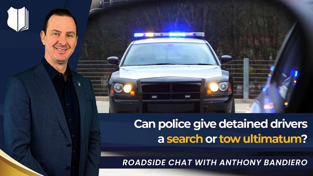 Ep #432 Can police give detained drivers a search or tow ultimatum?