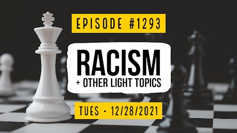#1293 Racism, & Other Light Topics