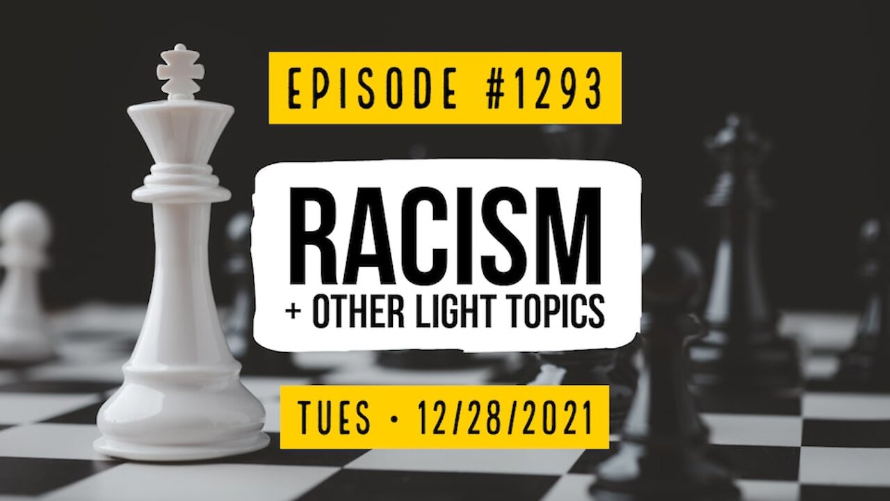#1293 Racism, & Other Light Topics