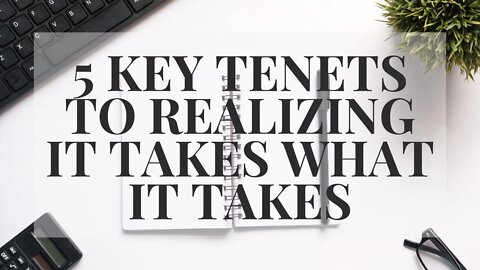 5 Key Tenets to Realizing It Takes What it Takes