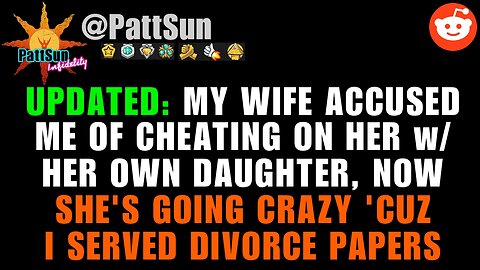 UPDATED: Wife Accused Me Of Cheating On HE w/ Her Own Daughter, Now She's Going Crazy I want Divorce