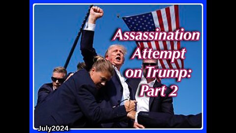 ASSASSINATION ATTEMPT ON TRUMP'S LIFE: PART 2