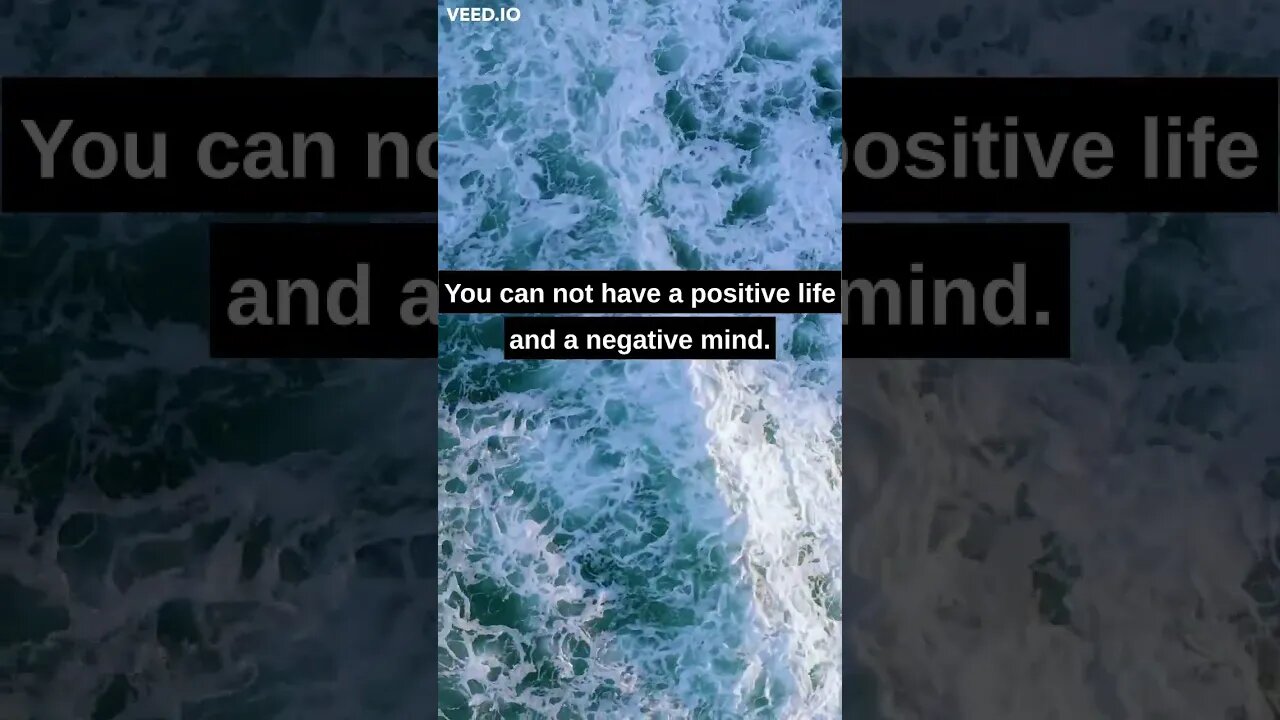 Can not have a positive life with a negative mind.