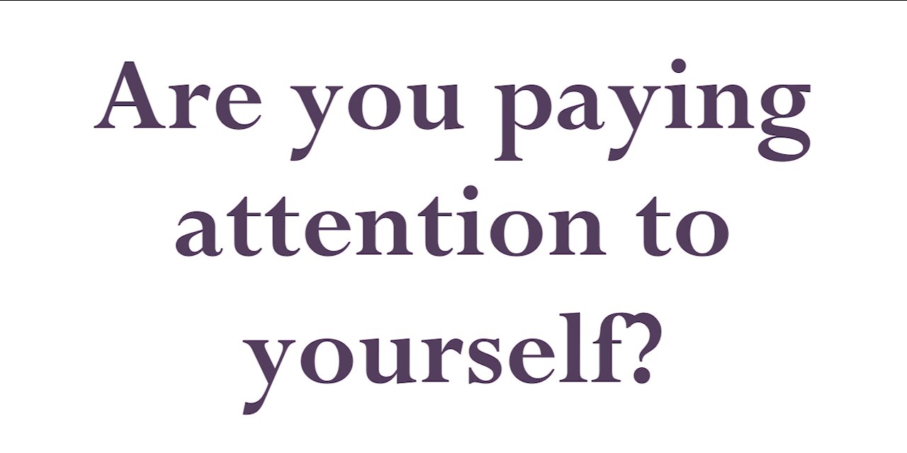 Are you paying attention to yourself?
