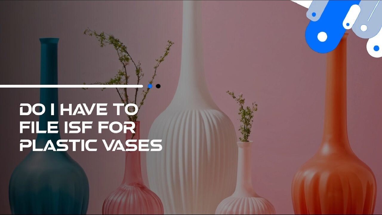 Is Your Plastic Vase a Customs Nightmare? Unpacking Importer Security Filings!