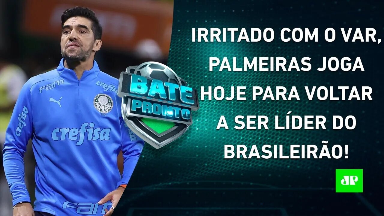 Envolvido em POLÊMICA sobre o VAR, Palmeiras JOGA HOJE e tenta RETOMAR LIDERANÇA do BR | BATE-PRONTO