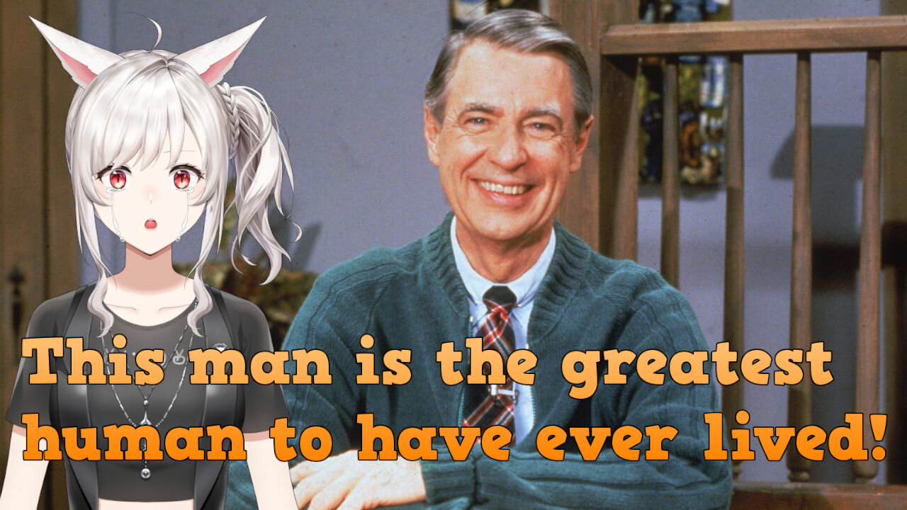 Mr. Rogers is the greatest human who ever lived