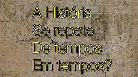 A História se repete de tempos em tempos?