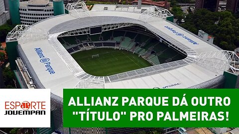 Allianz Parque dá outro "título" para o Palmeiras. SAIBA qual!