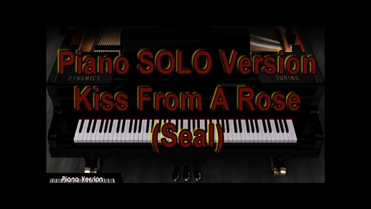 Piano SOLO Version - Kiss From A Rose (Seal)