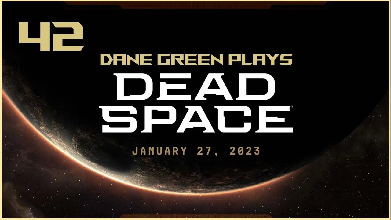 Dane Green Plays Dead Space Remake Part 42
