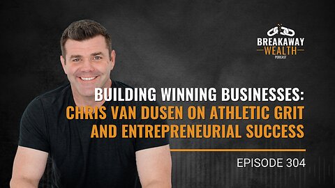 Building Winning Businesses: Chris Van Dusen on Athletic Grit and Entrepreneurial Success