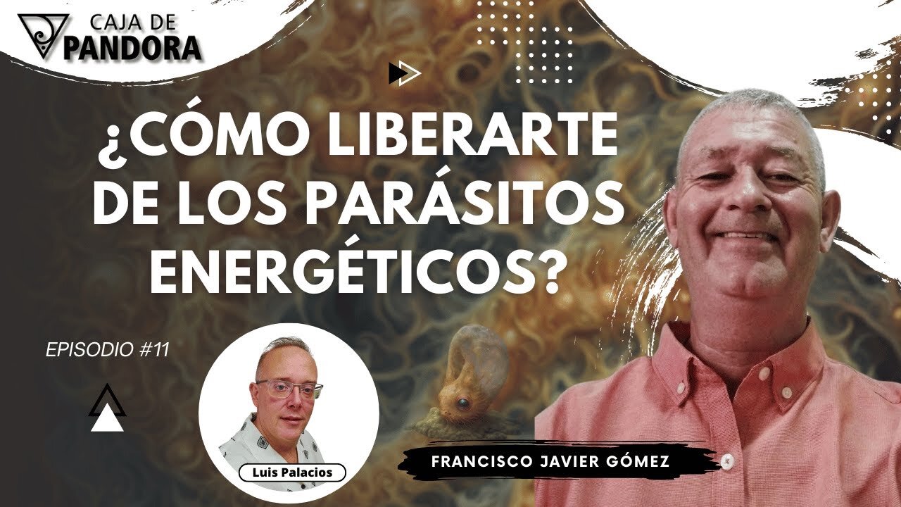 ¿Cómo Liberarte de los Parásitos Energéticos? con Francisco Javier Gómez