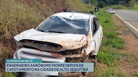 Acidente na MG-111: Engenheiro Agrônomo Morre depois de Capotamento na Cidade de Alto Jequitibá.