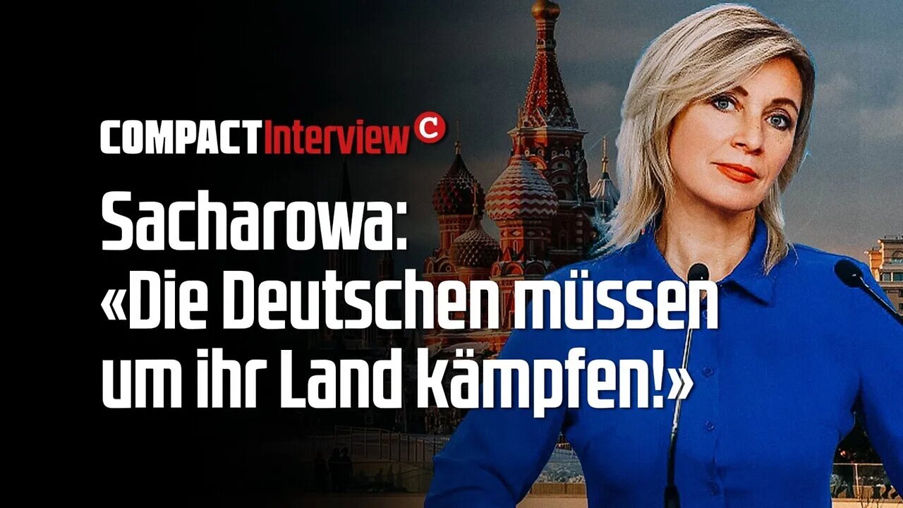 " DIE DEUTSCHEN MÜSSEN UM IHR LAND KÄMPFEN ! " - Maria Sacharowa