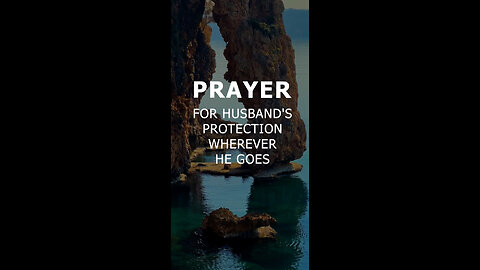 Prayer For Husband's Protection Wherever He Goes