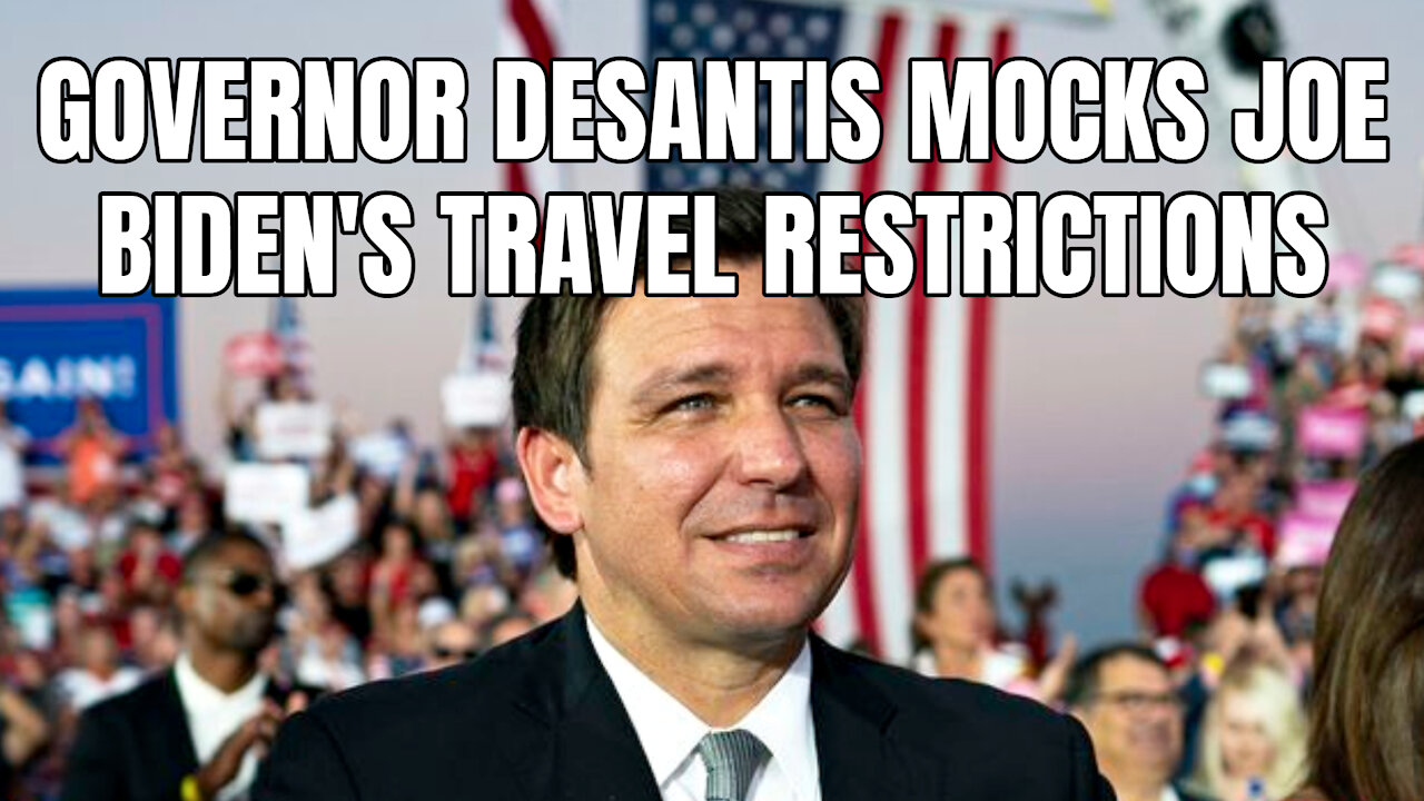 Governor DeSantis Mocks Joe Biden's Travel Restrictions