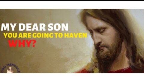 My dear sons, you are coming to haven. Why?