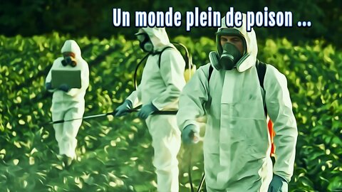 Un monde plein de poison ...