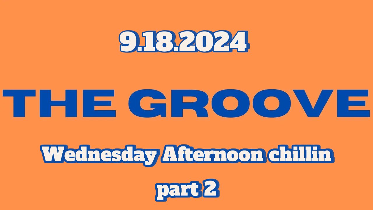 9.18.2024 - Groovy Jimmy Corporation - Wednesday afternoon chillin pt 2