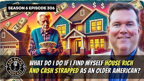 What do I do if I find myself house rich and cash strapped as an older American?