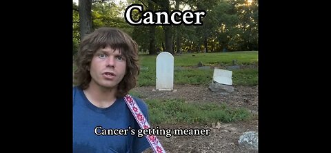 CANCER ... GETTING MEANER