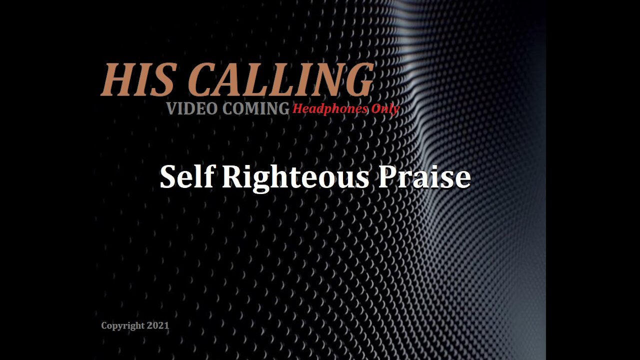 HCNN - HIS CALLING - Self Righteous Praise ORIGINAL song