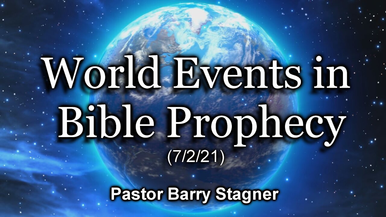 World Events in Bible Prophecy (7/2/21)