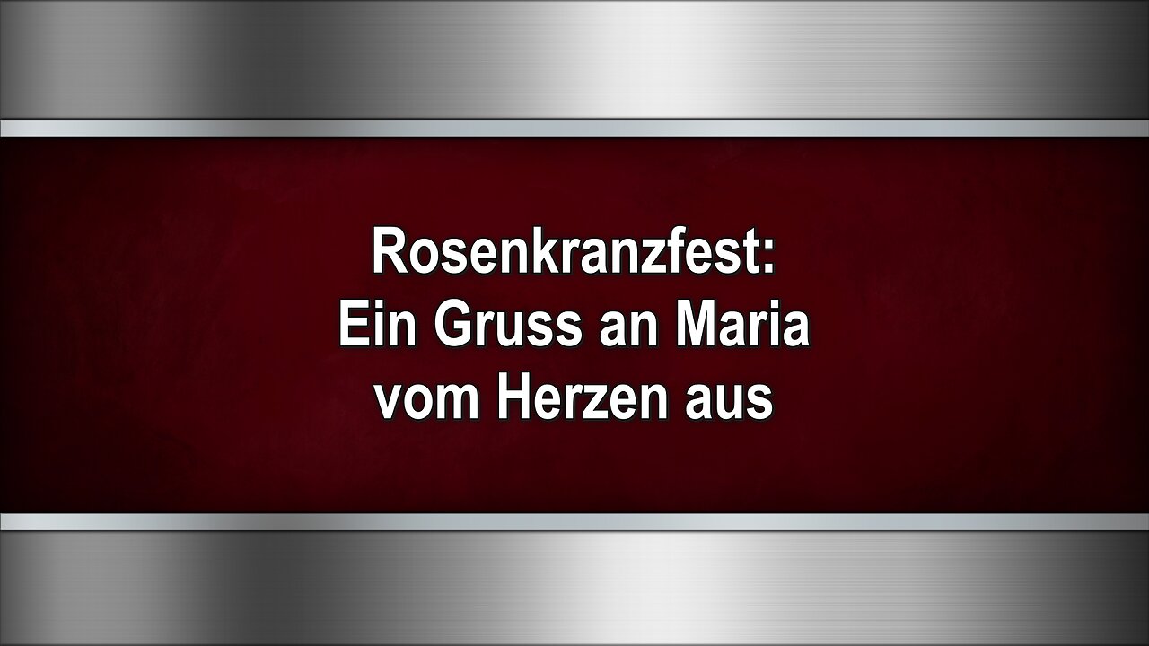 Rosenkranzfest: Ein Gruss an Maria vom Herzen aus