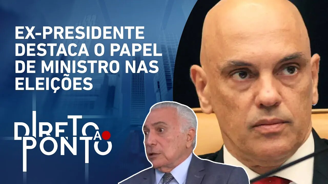 Temer sobre Alexandre de Moraes: “Teve uma coragem jurídica extraordinária” | DIRETO AO PONTO