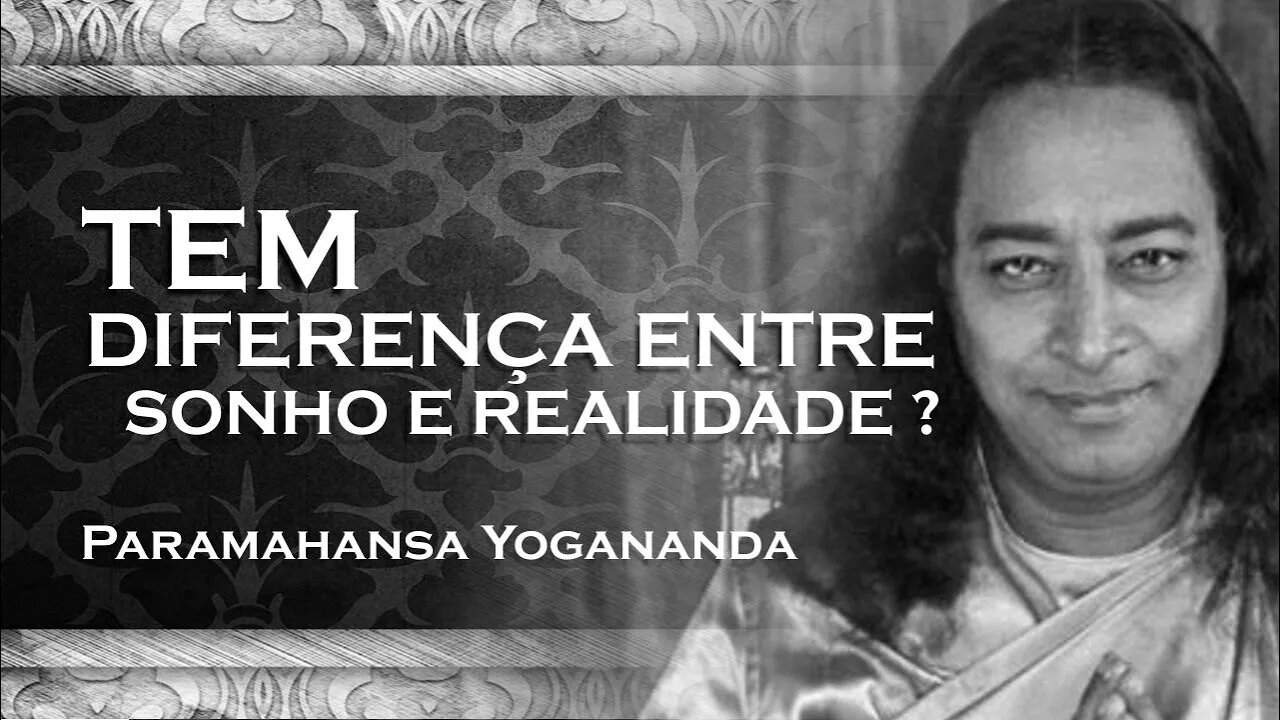 PARAMAHANSA YOGANANDA - QUAL A DIFERENÇA DE UM SONHO E A REALIDADE YOGANANDA 2023