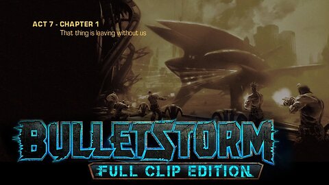 Bulletstorm: Full clip Edition (Act 7 - Chapter 1): That Things Leaving Without Us