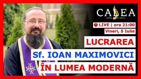 🔴 LIVE #830 - LUCRAREA Sf. IOAN MAXIMOVICI ÎN LUMEA MODERNĂ || Pr. IACHINT