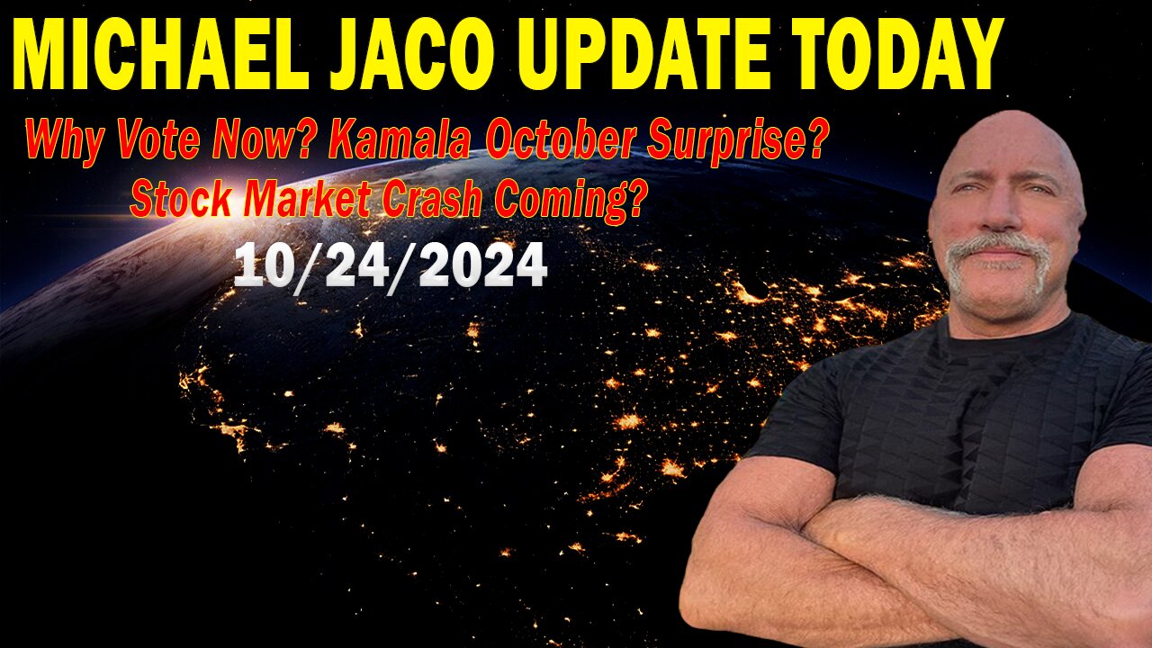 Michael Jaco Situation Update Oct 24: "Why Vote Now? Kamala October Surprise?"