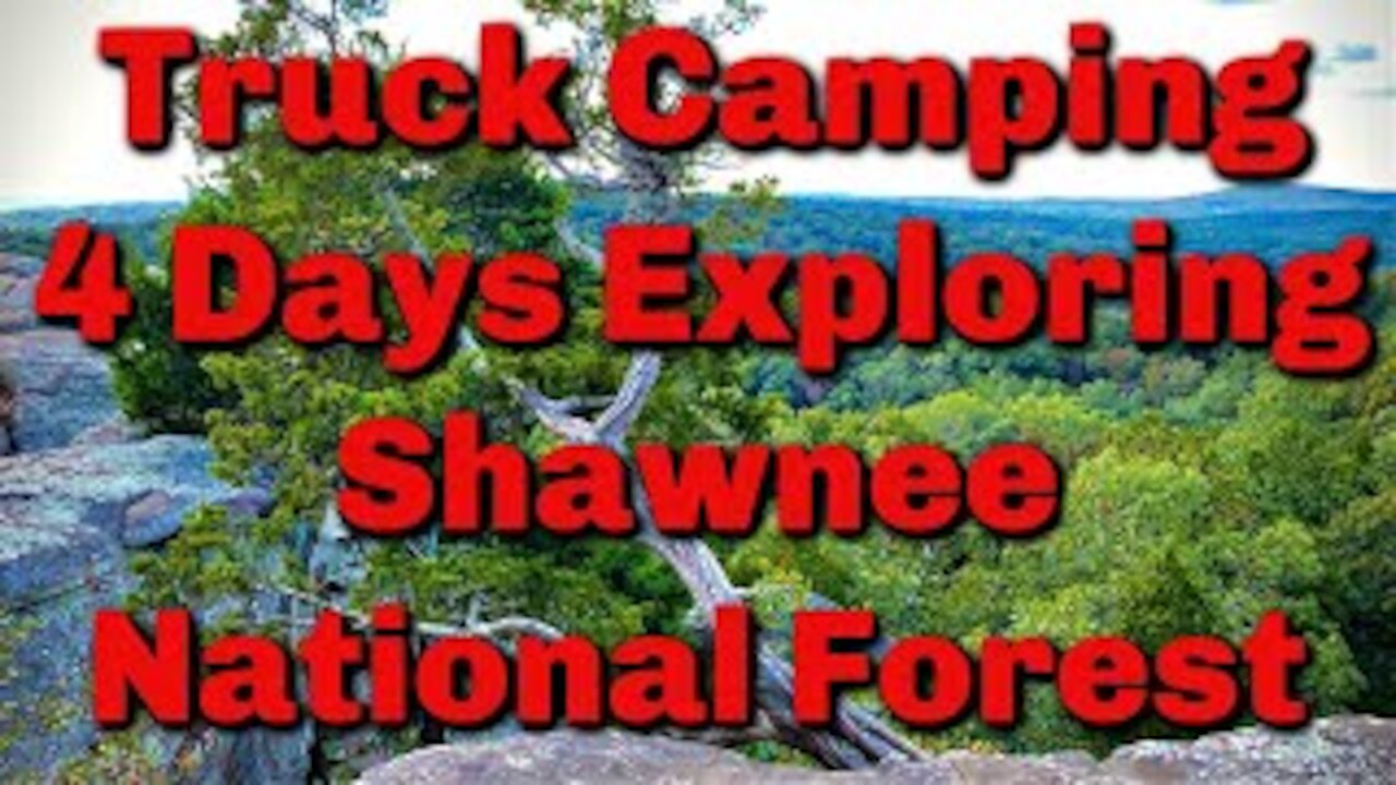 Truck Camping: Four Days Exploring Shawnee National Forest