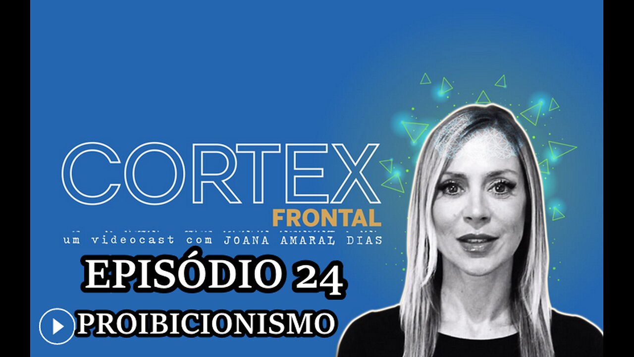 🎬🔥EP24: CÓRTEX FRONTAL COM JOANA AMARAL DIAS: PROIBICIONISMO🔥🎬