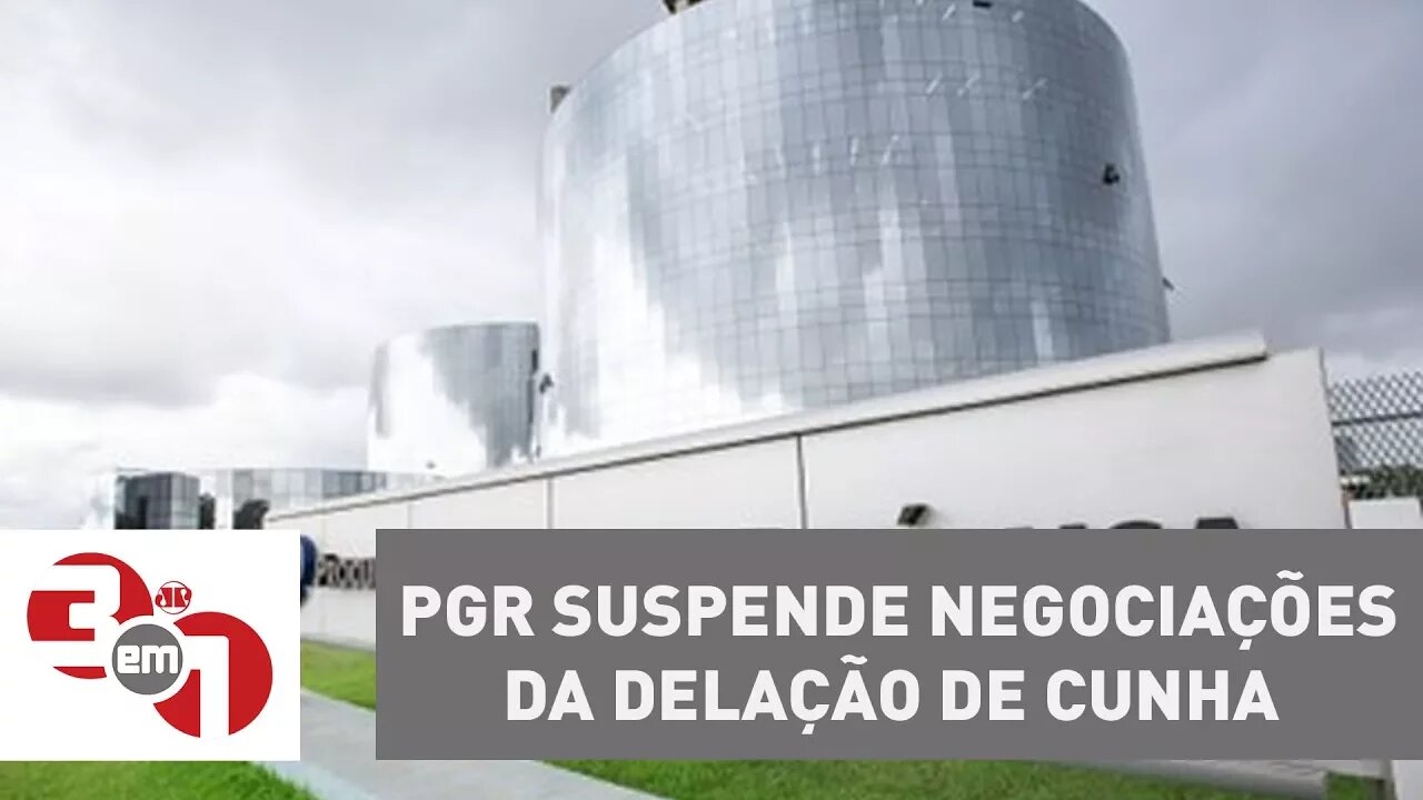 PGR suspende negociações da delação de Eduardo Cunha