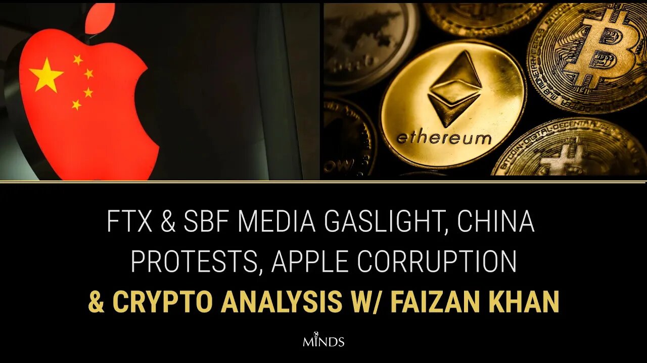 E18: FTX & SBF Media Gaslight, China Protests, Apple Corruption & Crypto Analysis w/ Faizan Khan