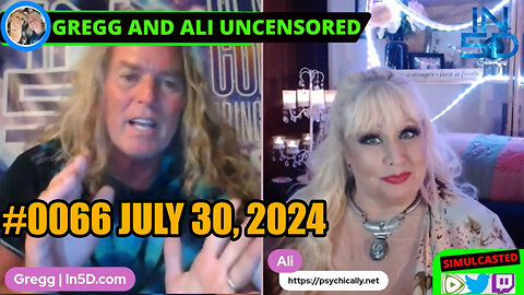 July 30, 2024 LIVE and UNCENSORED In5D #0066 PsychicAlly and Gregg