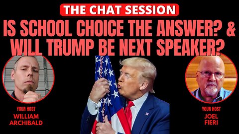 IS SCHOOL CHOICE THE ANSWER? & WILL TRUMP BE NEXT SPEAKER? | THE CHAT SESSION