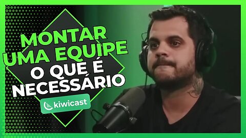 O que é necessário para montar uma equipe | Kiwicast