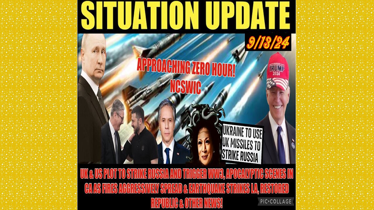 SITUATION UPDATE 9/13/24 - US/UK Trying To Trigger WW3, S. Ca On Fire, Earthquakes, Vt Intel