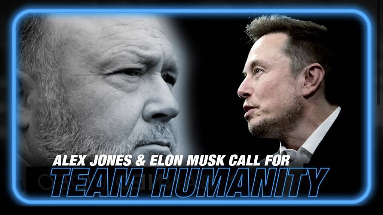 Alex Jones Commentary: Elon Musk Calls for 'Team Humanity' to Counter the Globalist Depopulation Agenda!