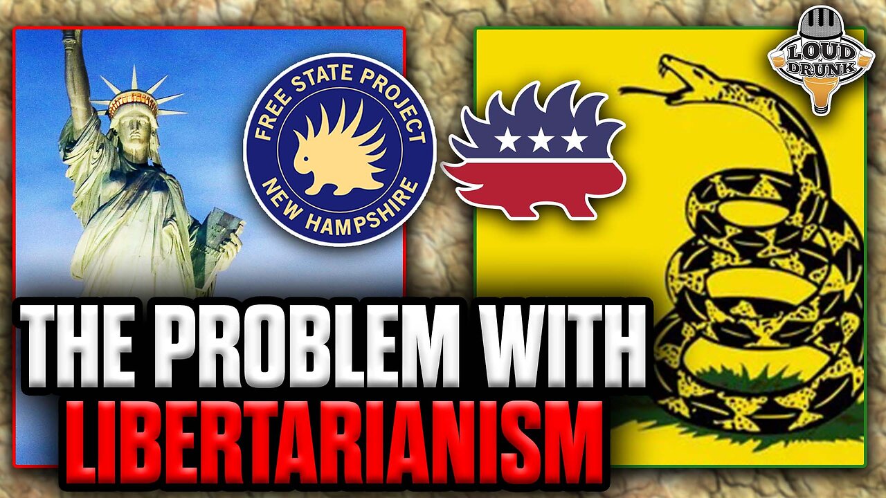 The Problem With Libertarianism | Loud 'N Drunk | Episode 63