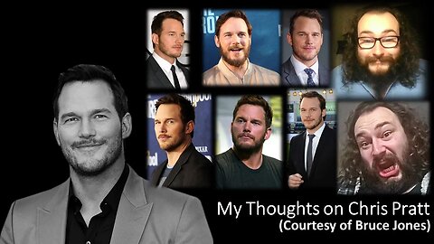 My Thoughts on Chris Pratt (Courtesy of Bruce Jones) [With Bloopers]