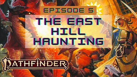 Pathfinder 2E Society Episode 5: 3-02 The East Hill Haunting