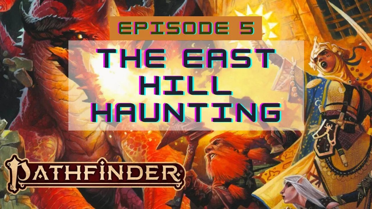 Pathfinder 2E Society Episode 5: 3-02 The East Hill Haunting