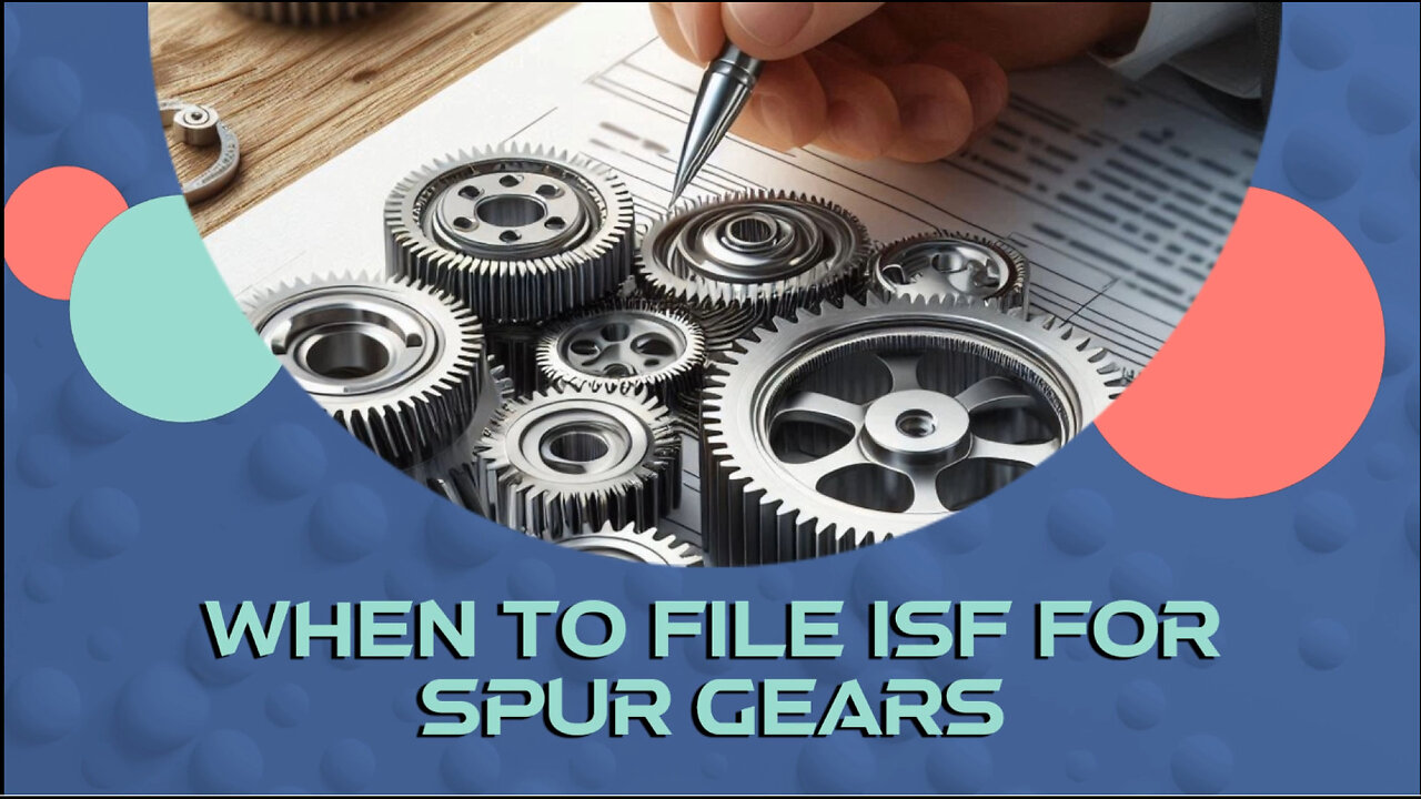 Mastering ISF Compliance: Key Insights for Spur Gear Importers in Global Trade