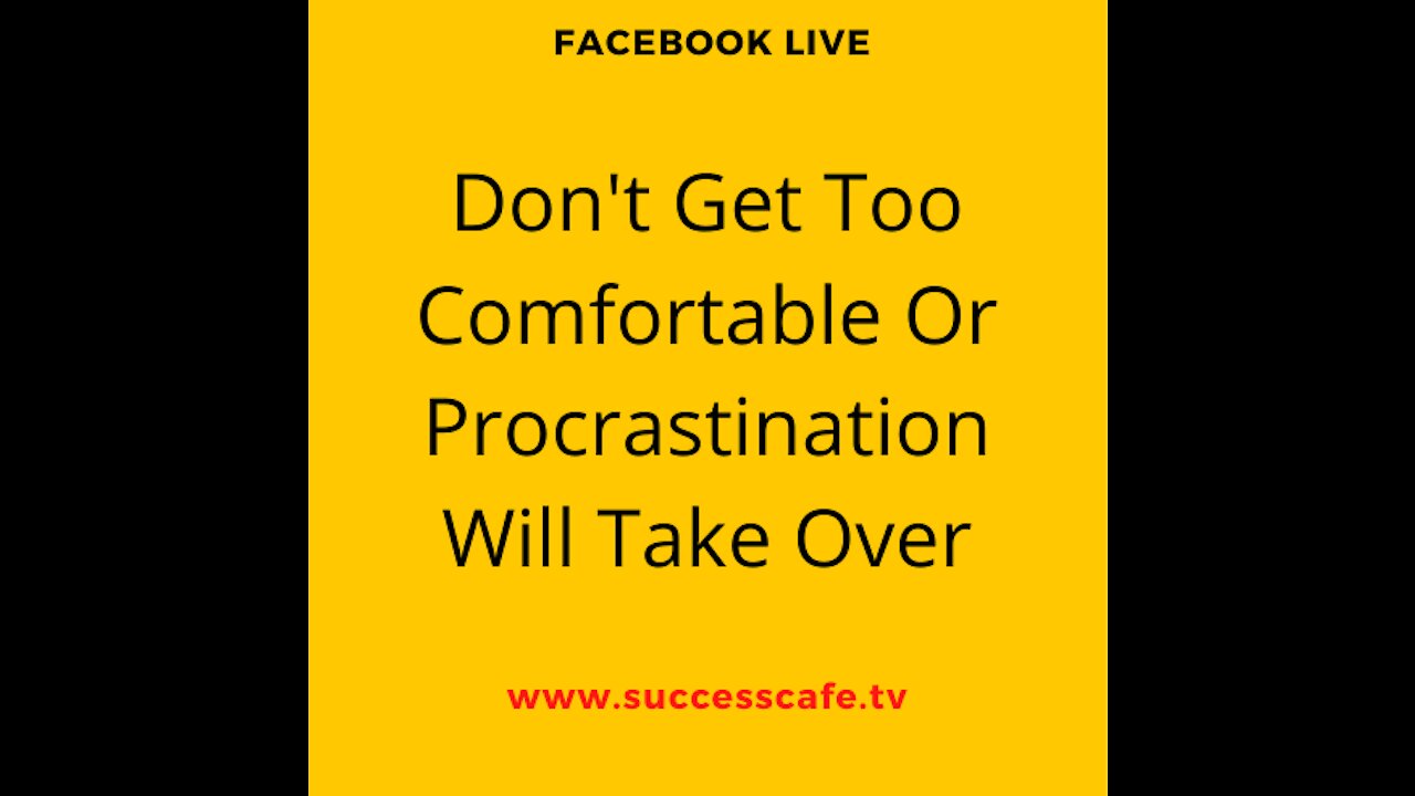 Don't Get Too Comfortable Or Procrastination Will Take Over