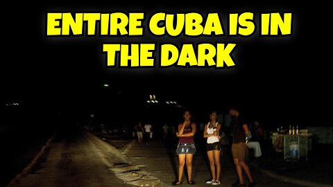 ENTIRE CUBA HAS HAD A BLACKOUT THEY WILL BE IN THE DARK FOR AWHILE